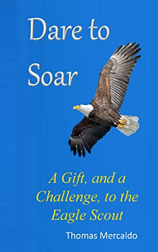 Imagen de archivo de Dare to Soar: A Gift, and a Challenge to the Eagle Scout a la venta por HPB Inc.