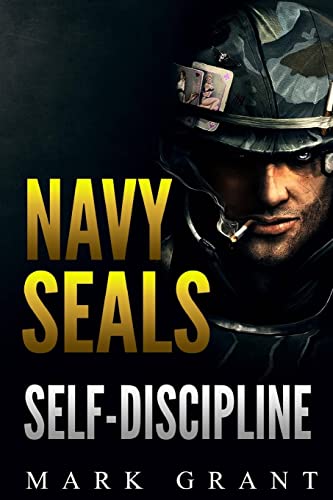 Stock image for Navy Seals: Self-Discipline: Training and Self-Discipline to Become Tough Like A Navy SEAL: Self Confidence, Self Awareness, Self for sale by ThriftBooks-Atlanta