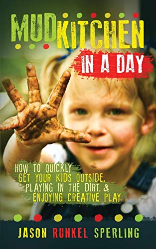 Stock image for Mud Kitchen in a Day: How to Quickly Get Your Kids Outside, Playing in the Dirt, & Enjoying Creative Play for sale by WorldofBooks