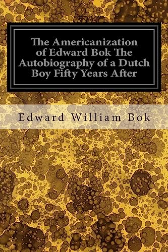 Imagen de archivo de The Americanization of Edward Bok The Autobiography of a Dutch Boy Fifty Years After a la venta por Neils Books