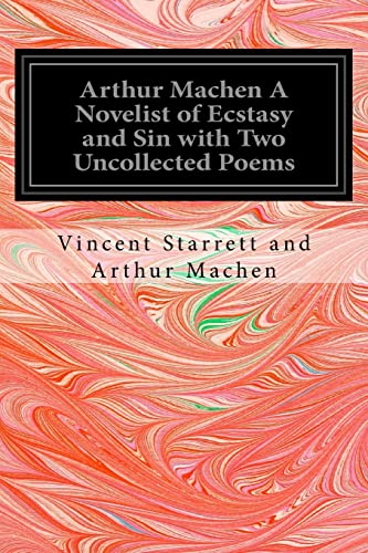 Imagen de archivo de Arthur Machen A Novelist of Ecstasy and Sin with Two Uncollected Poems a la venta por Lucky's Textbooks