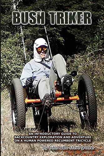 Stock image for Bush Triker: An Introductory Guide to Backcountry Exploration and Adventure on a Human Powered Recumbent Tricycle for sale by Irish Booksellers