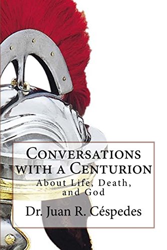 9781535004138: Conversations with a Centurion: about Life, Death, and God