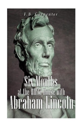 9781535012263: Six Months at the White House with Abraham Lincoln