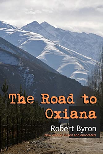 9781535019620: The Road to Oxiana: New linked and annotated edition [Idioma Ingls]