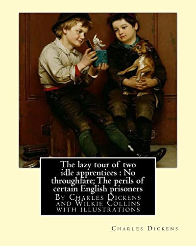 Stock image for The lazy tour of two idle apprentices :No throughfare;The perils of certain: English prisoners, By Charles Dickens and Wilkie Collins with illustrations for sale by Lucky's Textbooks