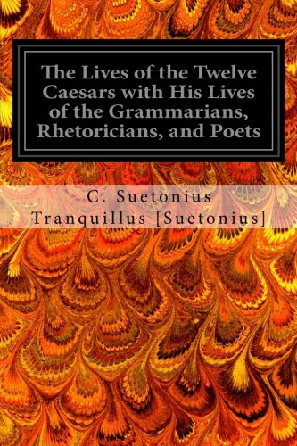 Imagen de archivo de The Lives of the Twelve Caesars with His Lives of the Grammarians, Rhetoricians, and Poets a la venta por Lucky's Textbooks