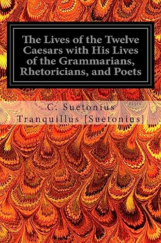 Stock image for The Lives of the Twelve Caesars with His Lives of the Grammarians, Rhetoricians, and Poets for sale by Lucky's Textbooks