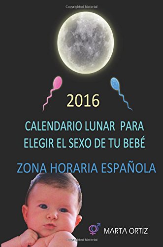 9781535029575: Elige el sexo de tu bebe. Calendario Lunar.: Calendario Lunar 2016. Horario Central Europeo