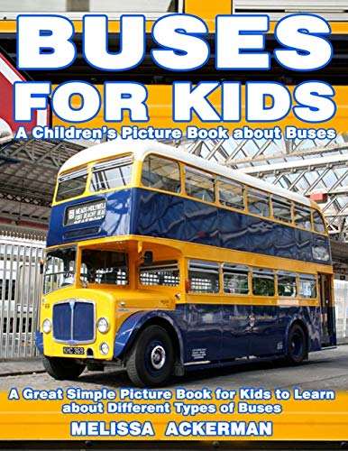 Stock image for Buses for Kids: A Children's Picture Book about Buses: A Great Simple Picture Book for Kids to Learn about Different Types of Busses for sale by WorldofBooks