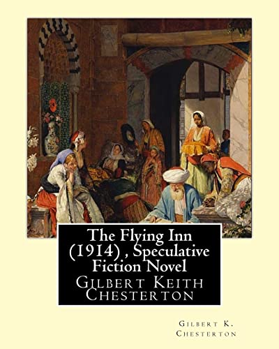 9781535048378: The Flying Inn (1914), By Gilbert K. Chesterton ( Speculative Fiction Novel ): Gilbert Keith Chesterton