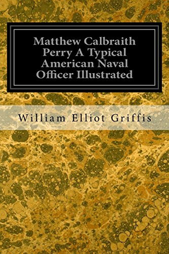 9781535048781: Matthew Calbraith Perry A Typical American Naval Officer Illustrated