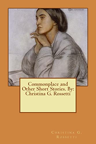 9781535062367: Commonplace and Other Short Stories. By: Christina G. Rossetti
