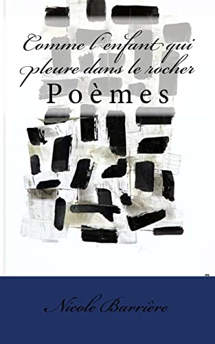 9781535067676: Comme l'enfant qui pleure dans le rocher: Pomes (French Edition)