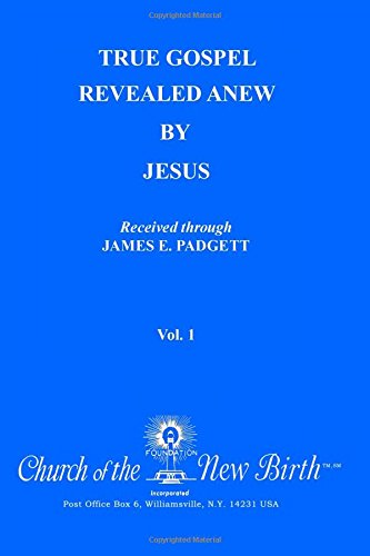 9781535069274: True Gospel Revealed Anew by Jesus, Volume 1: Received Through James E. Padgett (Volume I)