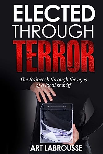 Beispielbild fr Elected Through Terror: The Rajneesh through the eyes of a local sheriff zum Verkauf von ThriftBooks-Dallas