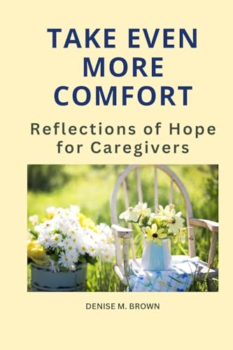 Stock image for Take Even More Comfort: Reflections of Hope for Caregivers (Take Comfort) for sale by California Books