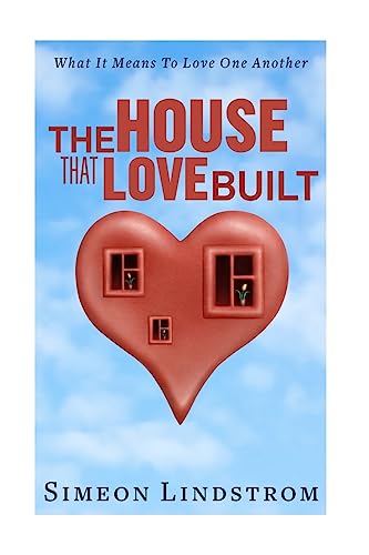Beispielbild fr The House That Love Built: Unearth The Foundation Of Love And The Fundamental Principles Of What Makes Love Strong Enough To Last A Lifetime zum Verkauf von Books From California