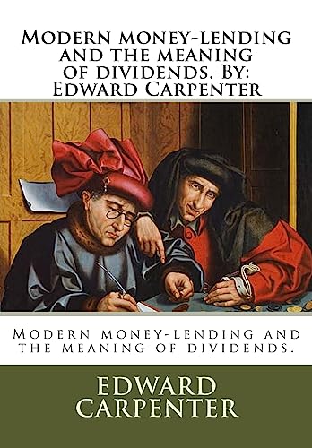 9781535080545: Modern money-lending and the meaning of dividends. By: Edward Carpenter