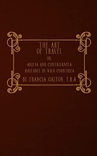 9781535080606: The Art of Travel: or, Shifts and Contrivances Available in Wild Countries