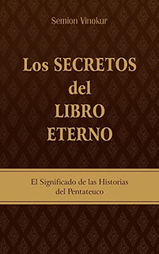 9781535081825: Los Secretos del Libro Eterno: El significado de las historias del Pentateuco (Spanish Edition)