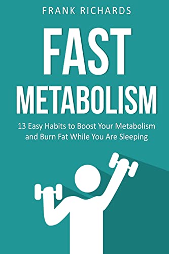 9781535088961: Fast Metabolism: 13 Easy Habits to Boost Your Metabolism and Burn Fat While You (Fast Metabolism Diet, Metabolism Miracle, Metabolism Books)