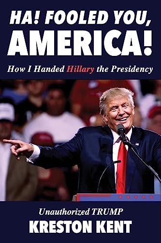 9781535089746: Unauthorized Trump: How I Handed Hillary the Presidency