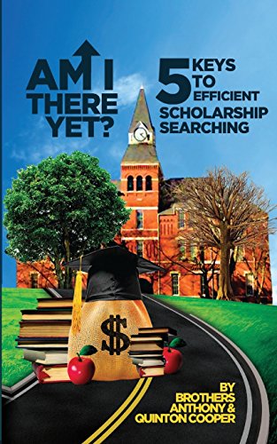 9781535092067: Am I There Yet?: 5 Keys to Efficient Scholarship Searching