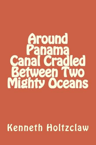 Stock image for Around Panama Canal Cradled Between Two Mighty Oceans for sale by THE SAINT BOOKSTORE