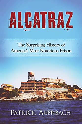 

Alcatraz : The Surprising History of America's Most Notorious Prison