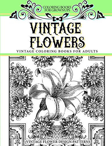 9781535107679: Coloring Books for Grownups Vintage Flowers: Vintage Coloring Books for Adults Vintage Flower Design Patterns