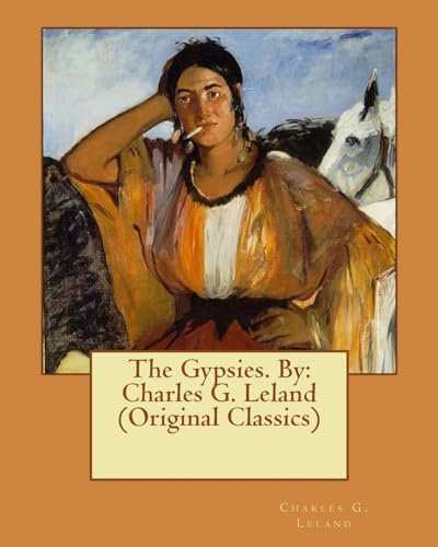 9781535114561: The Gypsies. By: Charles G. Leland (Original Classics)