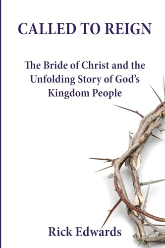 Stock image for Called To Reign: The Bride of Christ and the Unfolding Story of God's Kingdom People for sale by ThriftBooks-Dallas