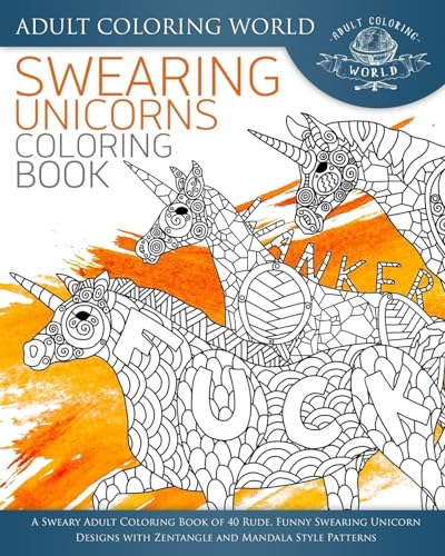 Stock image for Swearing Unicorn Coloring Book: A Sweary Adult Coloring Book of 40 Rude, Funny Swearing Unicorn Designs with Zentangle and Mandala Style Patterns (Swear Word Coloring Books) for sale by -OnTimeBooks-