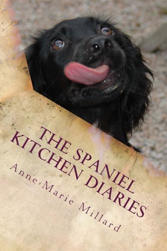 9781535119153: The Spaniel Kitchen Diaries: Springer - Sprocker - Cocker