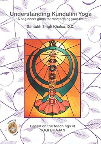 Understanding Kundalini Yoga: A Beginners Guide to Transforming Your Life -  Khalsa DC, Santokh Singh: 9781535124362 - AbeBooks