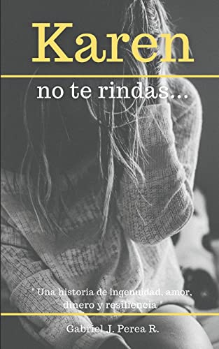 Imagen de archivo de Karen no te rindas: Como sobrevivir a las deudas. Una historia de ingenuidad, amor, dinero y resiliencia (Spanish Edition) [Soft Cover ] a la venta por booksXpress