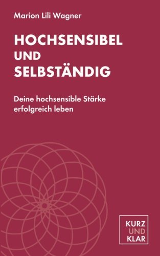 Stock image for Hochsensibel und selbstndig: Deine hochsensible Strke erfolgreich leben for sale by medimops
