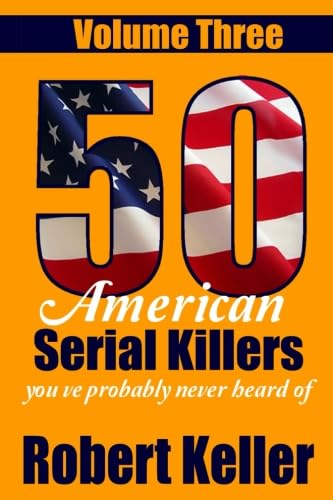 Beispielbild fr 50 American Serial Killers You?ve Probably Never Heard Of Volume 3 zum Verkauf von Once Upon A Time Books