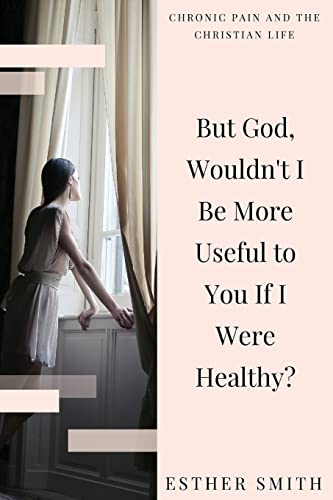 Imagen de archivo de But God, Wouldn't I Be More Useful to You If I Were Healthy? a la venta por ThriftBooks-Atlanta