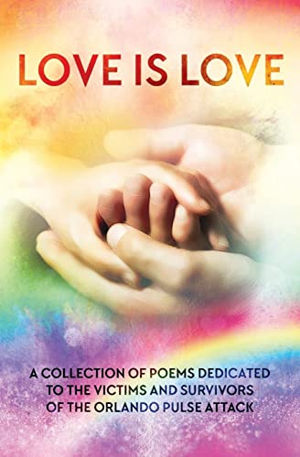 Stock image for LOVE IS LOVE Poetry Anthology: In aid of Orlando's Pulse victims and survivors for sale by ALLBOOKS1