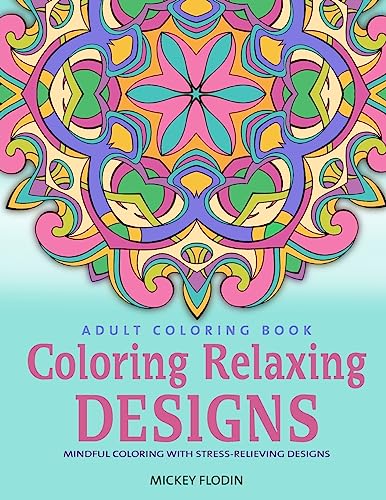 Imagen de archivo de Adult Coloring Book: Coloring Relaxing Designs: Mindful Coloring With Stress-Relieving Designs [Soft Cover ] a la venta por booksXpress
