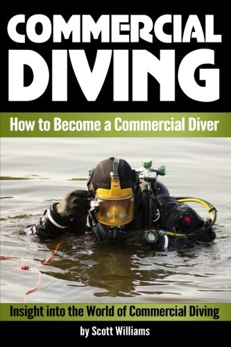 Beispielbild fr Commercial Diving: Discover How to Become a Commercial Diver ~ Insight into the World of Commercial Diving ( Underwater Inspections, Welding, Repair, and Maintenance ) zum Verkauf von BooksRun