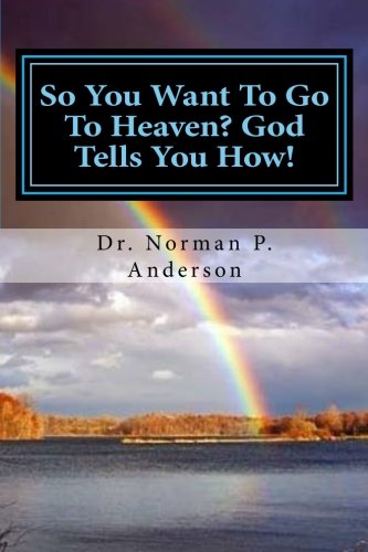 Imagen de archivo de So You Want To Go To Heaven? God Tells You How! a la venta por Red's Corner LLC
