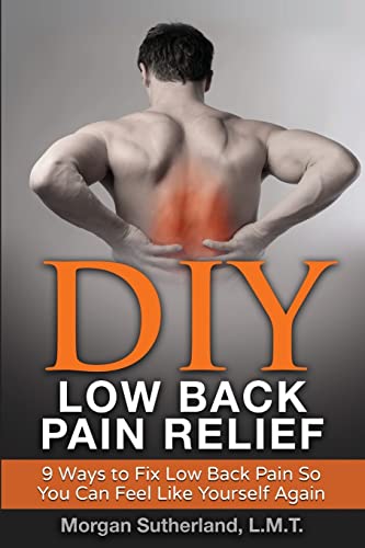 

DIY Low Back Pain Relief: 9 Ways to Fix Low Back Pain So You Can Feel Like Yourself Again