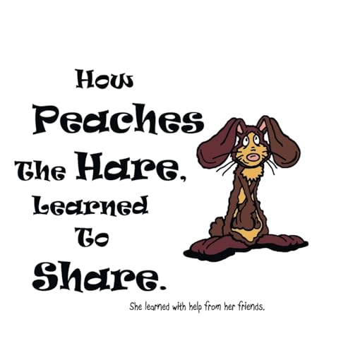 Stock image for How Peaches The Hare, Learned To Share. for sale by Lucky's Textbooks
