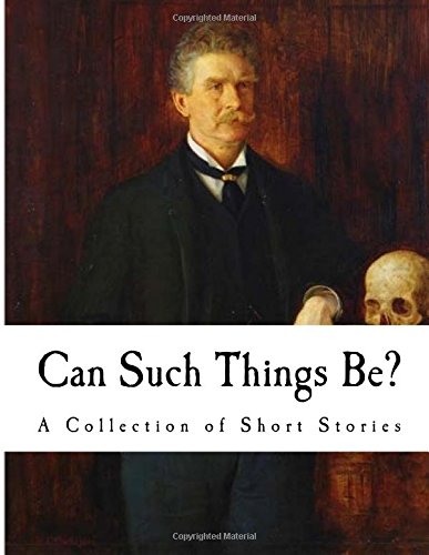 9781535179362: Can Such Things Be?: A Collection of Short Stories (Ambrose Bierce)