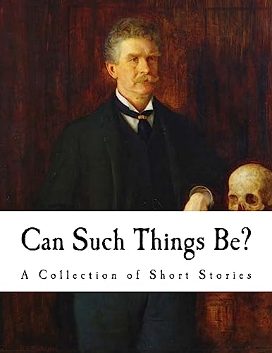 9781535179362: Can Such Things Be?: A Collection of Short Stories (Ambrose Bierce)