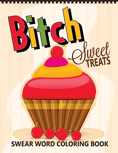 Stock image for B*tch Sweet Treats Swear Word Coloring Books: For fans of adult coloring books, mandala coloring books, and grown ups who like swearing, curse words, cuss words and typography for sale by Lucky's Textbooks