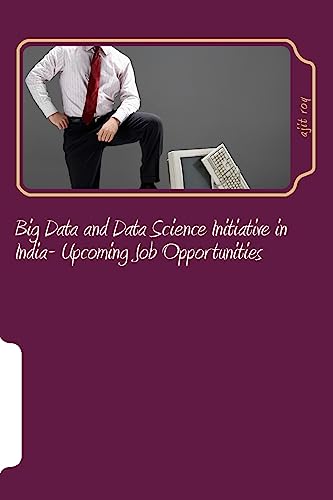 Stock image for Big Data and Data Science Initiative in India- Upcoming Job Opportunities: Big Data Job Opportunities in India (Big Data-Series-4) for sale by Lucky's Textbooks